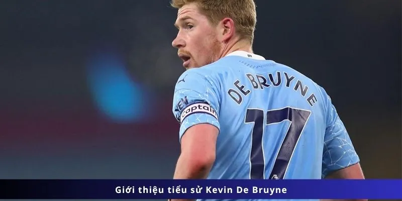 Tiểu Sử Kevin De Bruyne 1 Giới thiệu tiểu sử Kevin De Bruyne