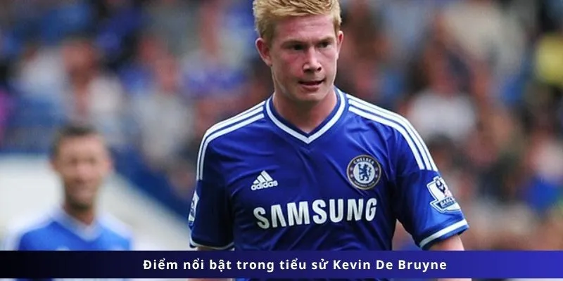 Tiểu Sử Kevin De Bruyne 3 Các điểm nổi bật