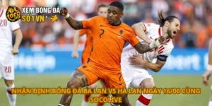 Nhận định bóng đá Ba Lan vs Hà Lan ngày 16/06