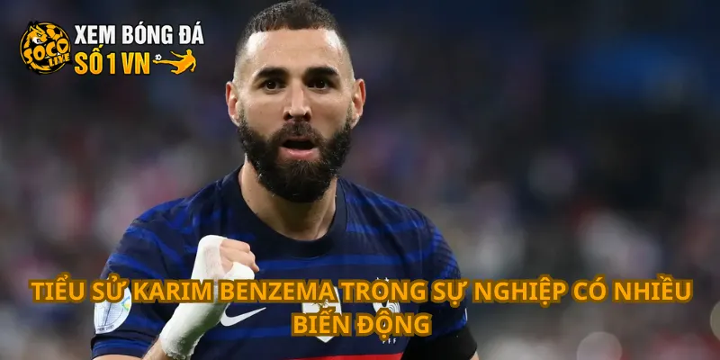 Tiểu Sử Karim Benzema 2 Tiểu sử Karim Benzema trong sự nghiệp có nhiều biến động